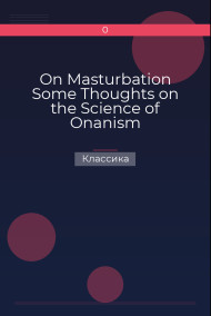 On Masturbation Some Thoughts on the Science of Onanism