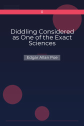 Diddling Considered as One of the Exact Sciences Edgar Allan Poe