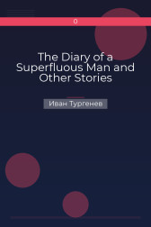 The Diary of a Superfluous Man and Other Stories Иван Тургенев