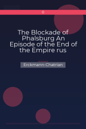 The Blockade of Phalsburg An Episode of the End of the Empire rus Erckmann-Chatrian