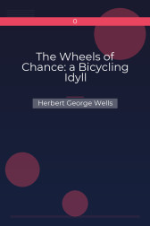 The Wheels of Chance: a Bicycling Idyll Herbert George Wells